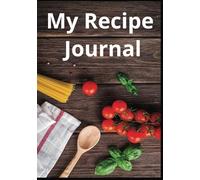 My Recipe Journal: A Personal Cookbook to Write Down Your Favorite Recipes