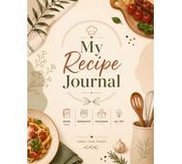 My Recipe Journal: A Personalized Cookbook to Record Your Favorite Recipes: 120-Page Recipe Keeper with Space for 60 Recipes | Record Ingredients, Instructions, Cooking Tips & Family Favorites