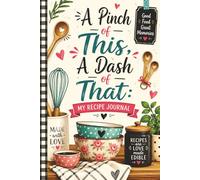 My Recipe Journal: A Pinch of This, A Dash of That: Recipe Book to Write In Your Own Recipes | Cook Books Blank Suitable for Personal Recipes and Meal ... Gift for Food Enthusiasts | 6x9 | 120 pages