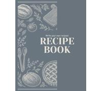 My Recipe Journal: Blank Cookbook to Write Your Own Recipes - Personalized Cooking Notebook for Women, Men, and Food Lovers