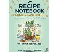 My Recipe Notebook.: Recipe Organizer Journal to Write, Collect, and Preserve Your Favorite Homemade Meals and Family Recipes.
