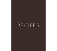 My Recipes: 100 Preset Pages to Write Down All of Your Recipes | Cookbook Journal | Perfect to Help You in The Kitchen and Cook Anything You're Craving