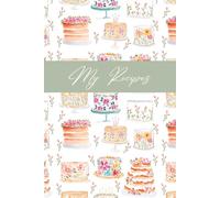 My Recipes: A Blank Cookbook to Write In | Preserve Family Recipes, Organize Meals & Create Your Personal Recipe Collection