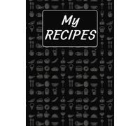 My Recipes: A Blank Recipe Book to Write In Your Own Recipes I Organize, Record, and Personalize Your Favorite Meals I 7x10 Inches I Space for 100 ... Home Cooks, Food Lovers, and Kitchen Creators