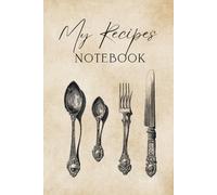 My Recipes: A culinary notebook for your favorite dishes and family recipes. Perfect both in the kitchen and as a gift for a cooking enthusiast