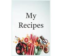 My Recipes: Blank Cookbook for Treasured Dishes, Family Secrets, and Kitchen Wins | 100 Pages to Capture Your Culinary Creations
