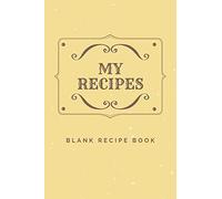 My Recipes Blank Recipe Book: 6 x 9 Inches 100 Pages Recipe Journal Notebook