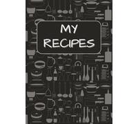 My Recipes: Blank Recipe Book | Fill in Your Favourite Recipes in this Empty Cookbook | 100 Pages | 7x10 Inches