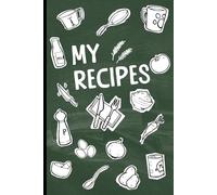 MY RECIPES (CHALK GREEN) - Blank Recipe Book for your own Delicious Creations (Recipe Journal and Organizer): The BEST OFF of your recipes
