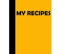 My Recipes: Collect Your Favorite Recipes in One Beautiful Notebook!