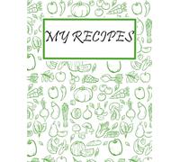 My Recipes: Collect Your Favorite Recipes in One Beautiful Notebook!
