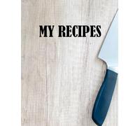 My Recipes: Collect Your Favorite Recipes in One Beautiful Notebook!