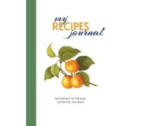 My Recipes Journal: A Blank Book for Writing and Organizing Your Favorite Meals, with Space to write Ingredients, Instructions, and Notes