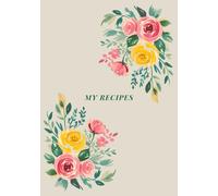 My Recipes Journal: Blank Recipe Book to Write Down Family Favorites | Create Your Own Cookbook | Useful Culinary Gift Idea for Foodies