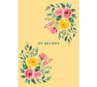 My Recipes Journal: Create Your Own Cookbook | Blank Recipe Book to Record Beloved Recipes & Cooking Tips | Useful Culinary Gift Idea for Foodies