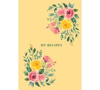 My Recipes Journal: Create Your Own Cookbook | Blank Recipe Book to Record Beloved Recipes & Cooking Tips | Useful Culinary Gift Idea for Foodies