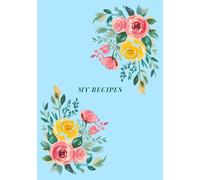 My Recipes Journal: Create Your Own Cookbook | Write Down Family Favorites, Secret Ingredients & Cooking Tips | Useful Culinary Gift Idea for Foodies