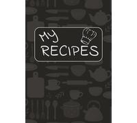 My Recipes: Keep Your Favorite Recipes In Your Very Own Cookbook | Blank Recipe Book | Save Your Family Recipes