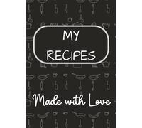 My Recipes: Made with Love: Blank Recipe Book | Fill In Your Favorite Recipes In This Empty Cookbook