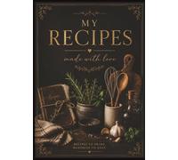 My Recipes Made With Love Recipes to share Memories to keep: Blank Recipe Book | Fill Your Favorite Recipes In This Empty Cookbook