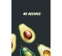 My Recipes Notebook: Avocado Fruit Themed Blank Cookbook to Write in Your Own Recipes | Culinary Gift Idea for Foodies & Home Cooks