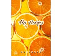 My Recipes Notebook: Orange Blank Recipe Journal to Record Favorite Dishes, Cooking Tips & Family Secrets | Cute Foodie Gift Idea