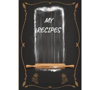MY RECIPES: Recipe journal designed for anyone who loves cooking, baking, or collecting family recipes. With 120 pages of neatly organized templates