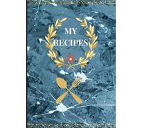 MY RECIPES: Recipe journal designed for anyone who loves cooking, baking, or collecting family recipes. With 120 pages of neatly organized templates