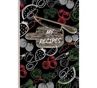 MY RECIPES: Recipe journal designed for anyone who loves cooking, baking, or collecting family recipes. With 120 pages of neatly organized templates
