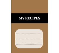 MY RECIPES: Recipe journal designed for anyone who loves cooking, baking, or collecting family recipes. With 120 pages of neatly organized templates