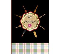 MY RECIPES: Recipe journal designed for anyone who loves cooking, baking, or collecting family recipes. With 120 pages of neatly organized templates