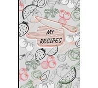 MY RECIPES: Recipe journal designed for anyone who loves cooking, baking, or collecting family recipes. With 120 pages of neatly organized templates