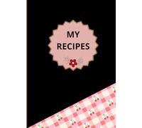 MY RECIPES: Recipe journal designed for anyone who loves cooking, baking, or collecting family recipes. With 120 pages of neatly organized templates
