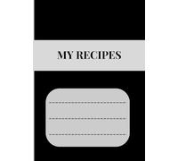 MY RECIPES: Recipe journal designed for anyone who loves cooking, baking, or collecting family recipes. With 120 pages of neatly organized templates