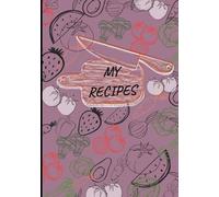 MY RECIPES: Recipe journal designed for anyone who loves cooking, baking, or collecting family recipes. With 120 pages of neatly organized templates