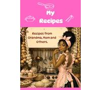 My Recipes: Recipes from Grandma, Mom and Others. A Blank Cookbook to Write In.