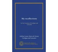 My recollections: by the Countess of Cardigan and Lancastre