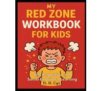 My Red Zone Workbook for Kids: Self Regulation and Social Emotional Learning (The Four Zones of Self Regulation)