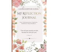My Reflection Journal: A 100-Day Guided Scripture Journal for Peace, Anxiety Relief, and Spiritual Growth