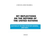 MY REFLECTIONS ON THE REFORM OF THE UNITED NATIONS: ELECTION OF THE NEW SECRETARY-GENERAL (2027-2031)