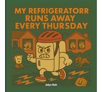 My Refrigerator Runs Away Every Thursday (Seriously Silly Stories)