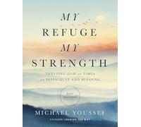 My Refuge, My Strength: Trusting God in Times of Difficulty and Blessing