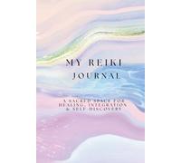My Reiki Journal: A Sacred Space for Healing, Integration & Self-Discovery