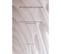 My Religion Is Human: A Quiet Book About Faith Responsibility and Being Human