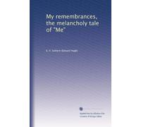 My remembrances, the melancholy tale of "Me"