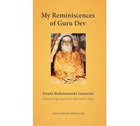 My Reminiscences of Guru Dev, Swami Brahmananda Saraswati: A Perfect Yogi and Divine Saint (1870-1953)