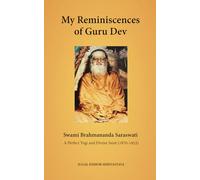 My Reminiscences of Guru Dev, Swami Brahmananda Saraswati: A Perfect Yogi and Divine Saint (1870-1953)