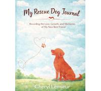 My Rescue Dog Journal: Record the Love, Growth, and Memories of Your Rescue Dog