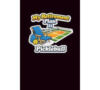 My Retirement Plan Is Pickleball: A Funny Lined Journal for Lovers, Players, and Future Retirees