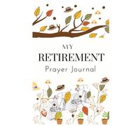 My Retirement Prayer Journal with Scripture Prompts: Walk by Faith Build a Strong Relationship with God